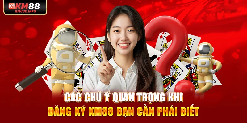 Các chú ý quan trọng khi đăng ký KM88 bạn cần phải biết