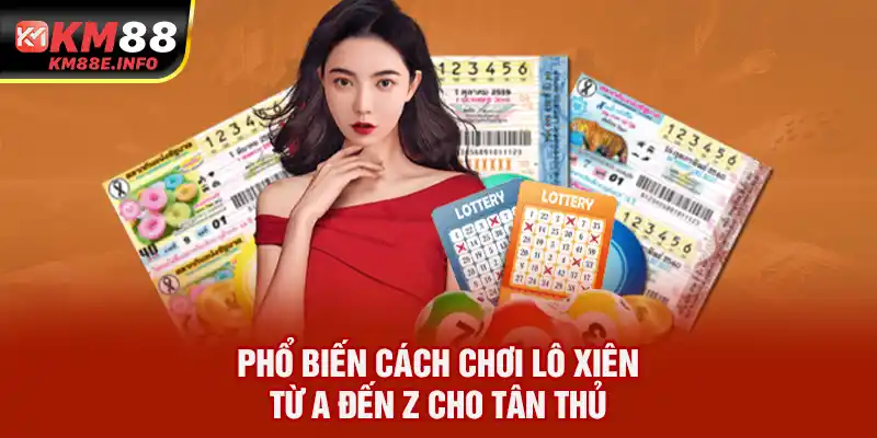 Phổ biến cách chơi lô xiên từ A đến Z cho tân thủ