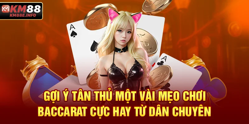 Gợi ý tân thủ một vài mẹo chơi Baccarat cực hay từ dân chuyên