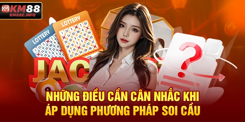 Những điều cần cân nhắc khi áp dụng phương pháp soi cầu