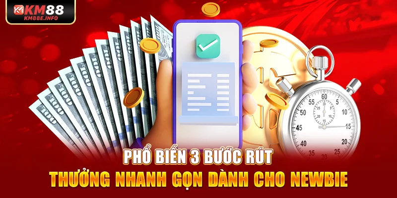 Phổ biến 3 bước rút thưởng nhanh gọn dành cho newbie