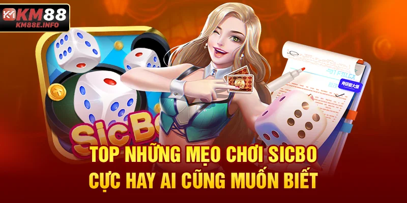 Top những mẹo chơi Sicbo cực hay ai cũng muốn biết