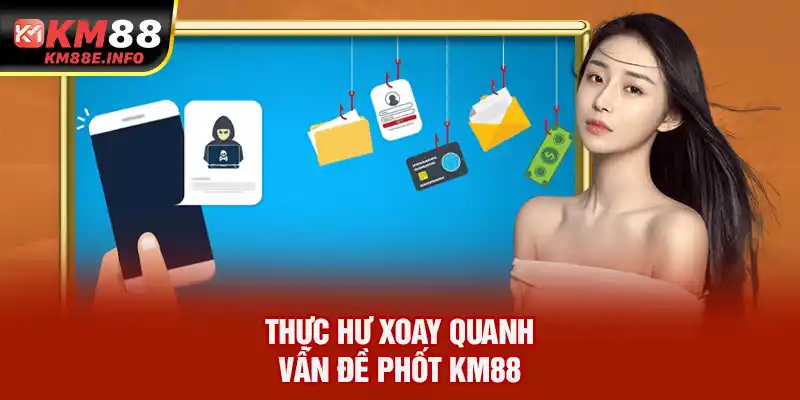 Thực hư xoay quan vấn đề phốt KM88