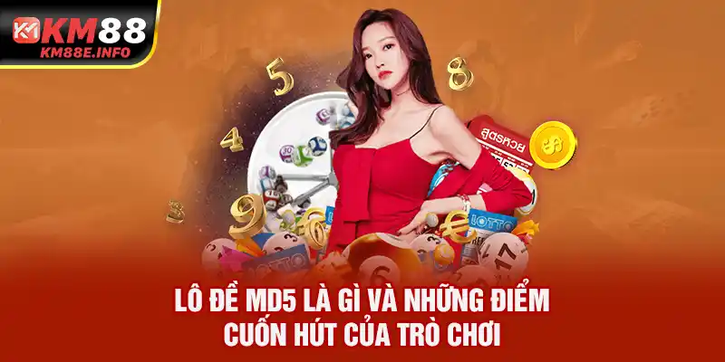 Lô đề MD5 là gì và những điểm cuốn hút của trò chơi