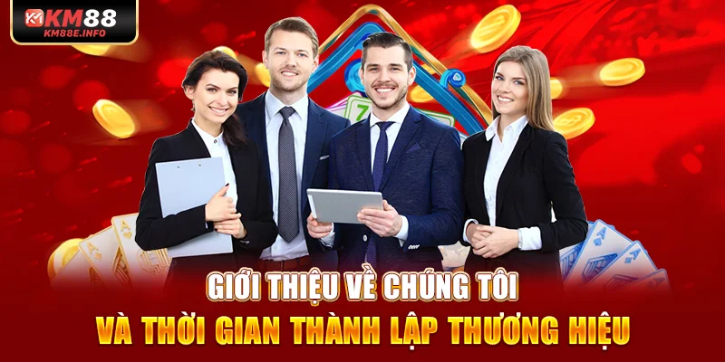 Giới thiệu về chúng tôi và thời gian thành lập thương hiệu