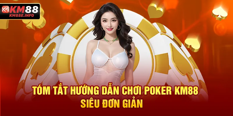 Tóm tắt hướng dẫn chơi Poker KM88 siêu đơn giản