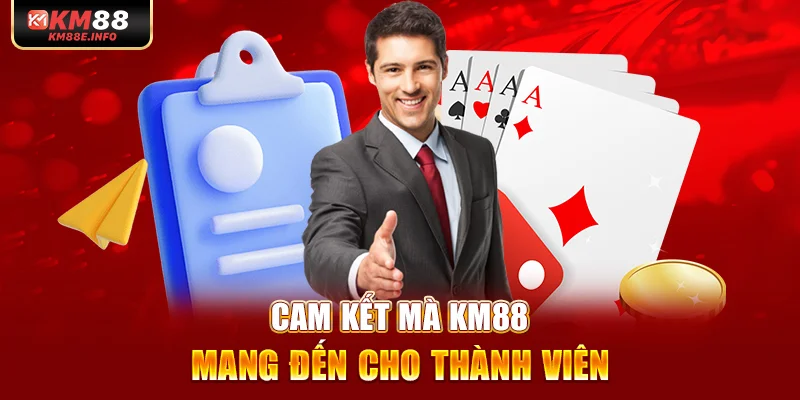 Cam kết mà KM88 mang đến cho thành viên