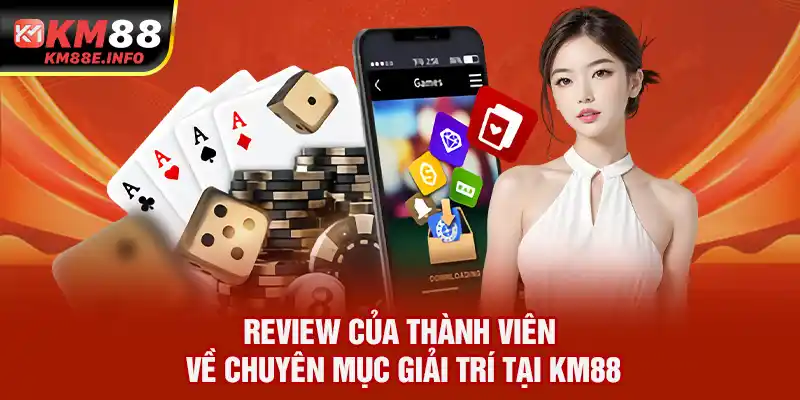 Review của thành viên về chuyên mục giải trí tại KM88