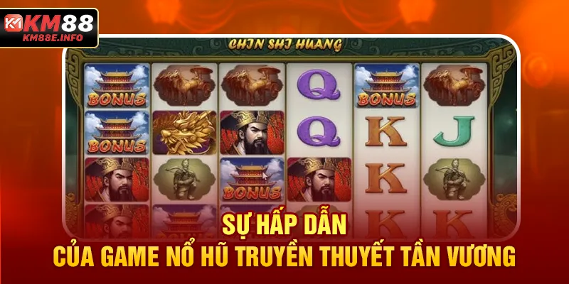 Sự hấp dẫn của game Nổ hũ Truyền thuyết Tần Vương 