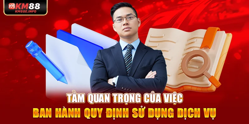 Tầm quan trọng của việc ban hành quy định sử dụng dịch vụ