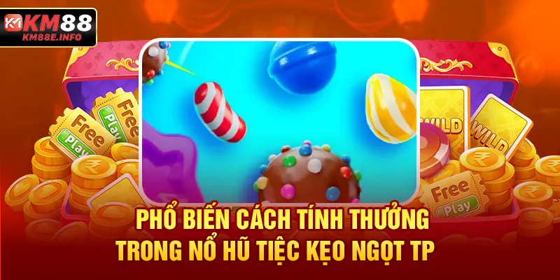 Phổ biến cách tính thưởng trong nổ hũ Tiệc Kẹo Ngọt TP