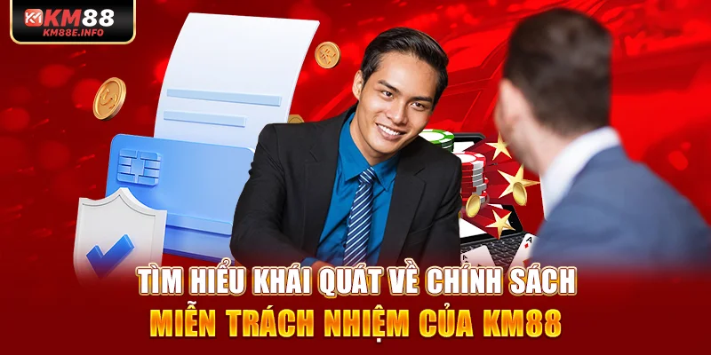 Tìm hiểu khái quát về chính sách miễn trách nhiệm của KM88