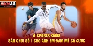 A-SPORTS KM88 - Sân Chơi Số 1 Cho Anh Em Đam Mê Cá Cược