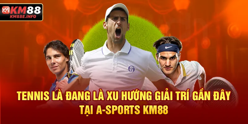 Tennis là đang là xu hướng giải trí gần đây tại A-SPORTS KM88