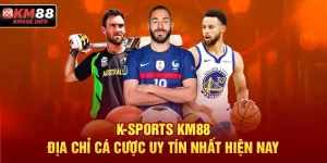 K-SPORTS KM88 | Địa Chỉ Cá Cược Uy Tín Nhất Hiện Nay