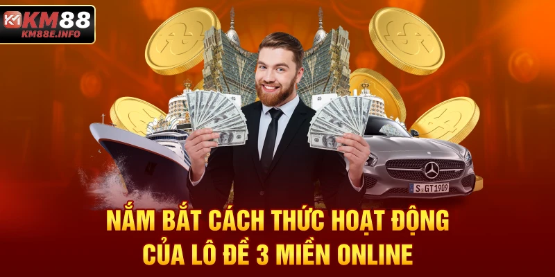 Nắm bắt cách thức hoạt động của lô đề 3 miền online