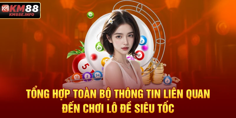 Tổng hợp toàn bộ thông tin liên quan đến chơi lô đề siêu tốc